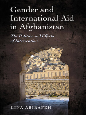 cover image of Gender and International Aid in Afghanistan: the Politics and Effects of Intervention